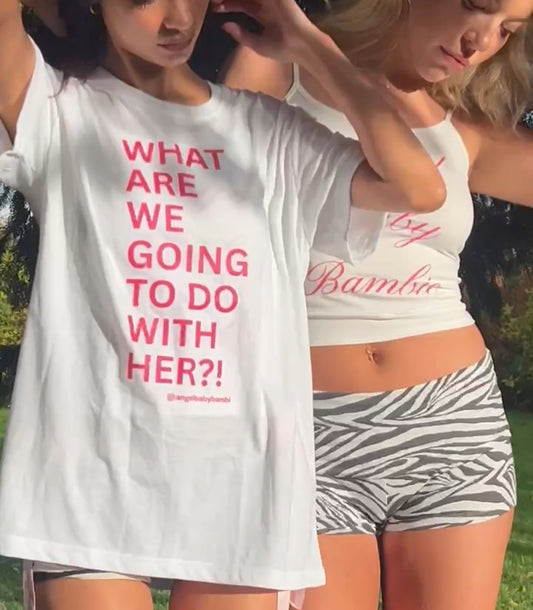 What Are We Going To Do With Her? T-shirt